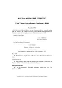AUSTRALIAN CAPITAL TERRITORY  Unit Titles (Amendment) Ordinance 1986 No. 21 of 1986 I, THE GOVERNOR-GENERAL of the Commonwealth of Australia, acting with the advice of the Federal Executive Council, hereby make the follo