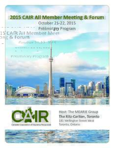 2015 CAIR All Member Meeting & Forum October 21-22, 2015 Preliminary Program Host: The MEARIE Group The Ritz-Carlton, Toronto