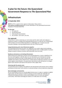 A plan for the future: the Queensland Government Response to The Queensland Plan Infrastructure 15 September 2014 NOTE This PDF is a point-in-time capture of information. Please refer to www.qld.gov.au/qldplanresponse fo