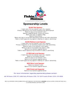 Sponsorship Levels $5,000 Title Sponsor -1 team entry into tournament (up to four anglers) -Primary Recognition at all levels marketing and advertisement -Name & Logo on tournament t-shirt -Sponsor supplied banner hung a