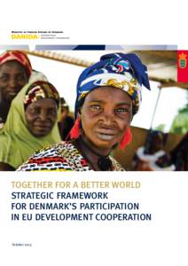 TOGETHER FOR A BETTER WORLD STRATEGIC FRAMEWORK FOR DENMARK’S PARTICIPATION IN EU DEVELOPMENT COOPERATION October 2013