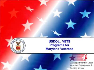 USDOL / VETS Programs for Maryland Veterans VETS Mission To provide Veterans and Transitioning