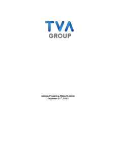 ANNUAL FINANCIAL RESULTS ENDED DECEMBER 31ST, 2012 TVA GROUP INC.  TABLE OF CONTENTS