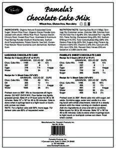 Pamela’s Chocolate Cake Mix Wheat-free, Gluten-free, Non-dairy INGREDIENTS: Organic Natural Evaporated Cane Sugar; Brown Rice Flour; Organic Cocoa Powder (processed with alkali); White Rice Flour; Tapioca Starch;