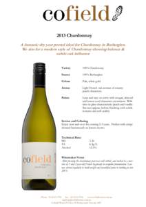 2013 Chardonnay A fantastic dry year proved ideal for Chardonnay in Rutherglen. We aim for a modern style of Chardonnay showing balance & subtle oak influence Variety