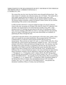 IMPROVEMENTS IN THE MEASUREMENTS OF HEAT AND FRESH WATER THROUGH THE BERING STRAIT: A PRODUCT OF RUSALCA R. WOODGATE, 2010 The oceanic flow into the Arctic from the Pacific passes through the Bering Strait. This strait c