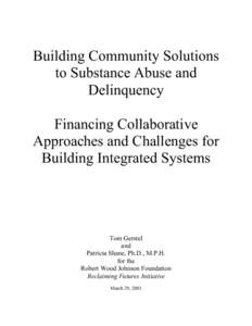 Building Community Solutions to Substance Abuse and Delinquency Financing Collaborative Approaches and Challenges for Building Integrated Systems
