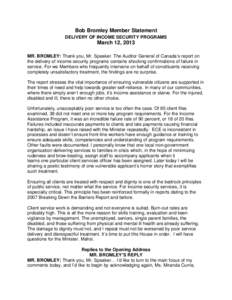 Bob Bromley Member Statement DELIVERY OF INCOME SECURITY PROGRAMS March 12, 2013 MR. BROMLEY: Thank you, Mr. Speaker. The Auditor General of Canada’s report on the delivery of income security programs contains shocking