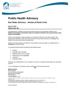 Public Health Advisory Boil Water Advisory – Hamlet of Rankin Inlet April 2, 2015 Rankin Inlet, NU The Department of Health is issuing a boil water advisory for the Hamlet of Rankin Inlet. Starting immediately until fu