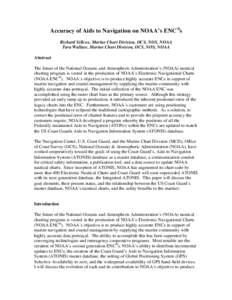 Accuracy of Aids to Navigation on NOAA’s ENC ®s Richard Sillcox, Marine Chart Division, OCS, NOS, NOAA Tara Wallace, Marine Chart Division, OCS, NOS, NOAA Abstract The future of the National Oceanic and Atmospheric Ad