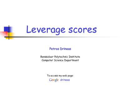 Leverage scores Petros Drineas Rensselaer Polytechnic Institute Computer Science Department  To access my web page: