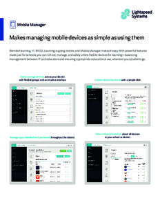 Makes managing mobile devices as simple as using them Blended learning, 1:1, BYOD. Learning is going mobile, and Mobile Manager makes it easy. With powerful features made just for schools, you can roll out, manage, and s