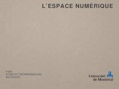 L’ESPACE NUMÉRIQUE  PAR ROBERT NORMANDEAU MUSIQUE