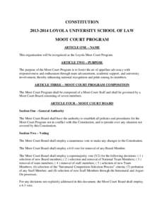 CONSTITUTION[removed]LOYOLA UNIVERSITY SCHOOL OF LAW MOOT COURT PROGRAM ARTICLE ONE – NAME This organization will be recognized as the Loyola Moot Court Program. ARTICLE TWO – PURPOSE