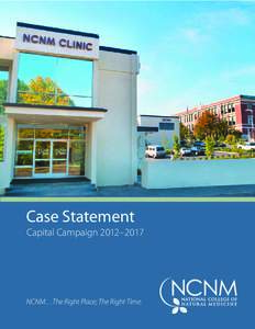 Case Statement Capital Campaign 2012–2017 NCNM…The Right Place; The Right Time.  Contents