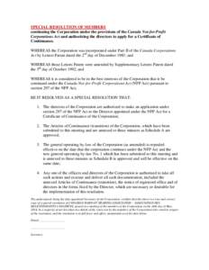 SPECIAL RESOLUTION OF MEMBERS continuing the Corporation under the provisions of the Canada Not-for-Profit Corporations Act and authorizing the directors to apply for a Certificate of Continuance. WHEREAS the Corporation