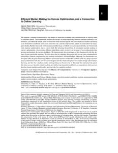 X Efficient Market Making via Convex Optimization, and a Connection to Online Learning Jacob Abernethy, University of Pennsylvania Yiling Chen, Harvard University Jennifer Wortman Vaughan, University of California, Los A