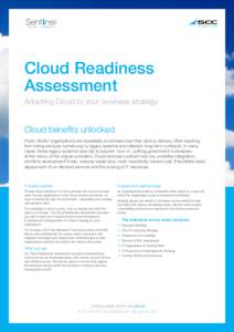 Cloud Readiness Assessment Adopting Cloud to your business strategy Cloud benefits unlocked Public Sector organisations are repeatedly scrutinised over their service delivery, often resulting
