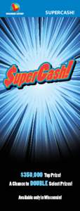 SUPERCASH!  $350,000 Top Prize! A Chance to Double Select Prizes! Available only in Wisconsin!