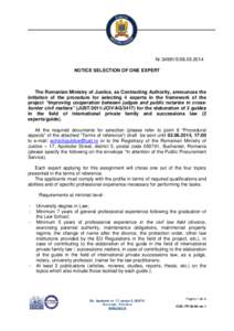 Nr[removed]2014 NOTICE SELECTION OF ONE EXPERT The Romanian Ministry of Justice, as Contracting Authority, announces the initiation of the procedure for selecting 4 experts in the framework of the project “Improv