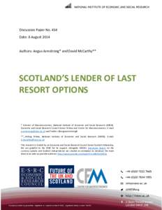 Discussion Paper No. 434 Date: 8 August 2014 Authors: Angus Armstrong* and David McCarthy**  SCOTLAND’S LENDER OF LAST