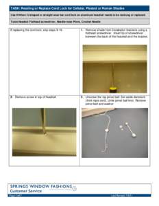 TASK: Restring or Replace Cord Lock for Cellular, Pleated or Roman Shades Use If/When: U-shaped or straight wear bar cord lock on aluminum headrail needs to be restrung or replaced. Tools Needed: Flathead screwdriver, Ne