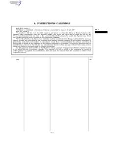 4. CORRECTIONS CALENDAR Rule XIII, clause 1: ‘‘(b) There is established a Corrections Calendar as provided in clause 6 of rule XV.’’ Rule XV, clause 6: ‘‘6. (a) After a bill has been favorably reported and pl