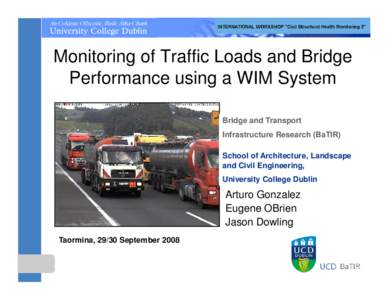 Monitoring of Traffic Loads and Bridge Performance using a WIM System Bridge and Transport Infrastructure Research (BaTIR) School of Architecture, Landscape and Civil Engineering,