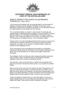 LIEUTENANT GENERAL DAVID MORRISON, AO CHIEF OF THE AUSTRALIAN ARMY SPEECH: RESPECT-THE FOURTH VALUE REMARKS TOWNSVILLE, 4 JULY[removed]I will commence this address with the words provided to me last week at a meeting in Ca