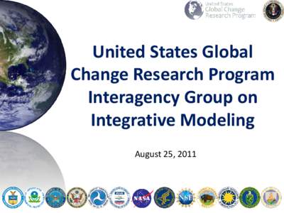 United States Global Change Research Program Interagency Group on Integrative Modeling August 25, 2011