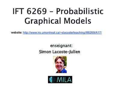 website: http://www.iro.umontreal.ca/~slacoste/teaching/ift6269/A17/  enseignant: Simon Lacoste-Julien