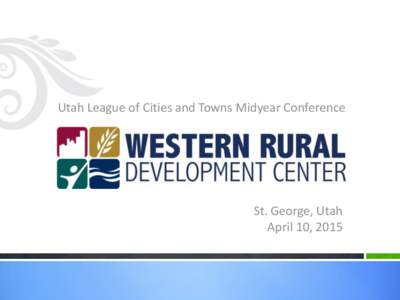 Utah League of Cities and Towns Midyear Conference  St. George, Utah April 10, 2015  WRDC Activities