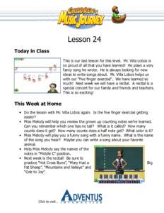 Lesson 24 Today in Class This is our last lesson for this level. Mr. Villa Lobos is so proud of all that you have learned! He plays a very fancy song he wrote. He is always looking for new ideas to write songs about. Mr.