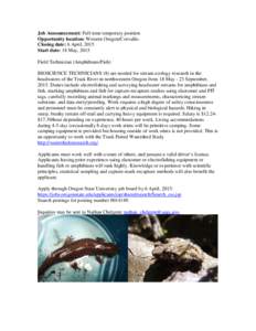 Job Announcement: Full-time temporary position Opportunity location: Western Oregon/Corvallis Closing date: 6 April, 2015 Start date: 18 May, 2015 Field Technician (Amphibians/Fish) BIOSCIENCE TECHNICIANS (8) are needed 