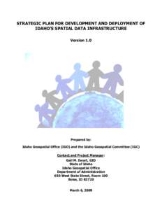 STRATEGIC PLAN FOR DEVELOPMENT AND DEPLOYMENT OF IDAHO’S SPATIAL DATA INFRASTRUCTURE Version 1.0 Prepared by: Idaho Geospatial Office (IGO) and the Idaho Geospatial Committee (IGC)