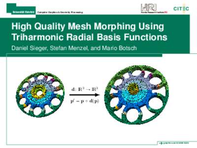 Computer Graphics & Geometry Processing  High Quality Mesh Morphing Using Triharmonic Radial Basis Functions Daniel Sieger, Stefan Menzel, and Mario Botsch