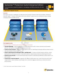 Symantec™ Protection Suite Enterprise Edition Comprehensive, powerful endpoint, messaging, and Web protection, for less money Data Sheet: Endpoint Security Overview Securing your business is challenging, but made easie