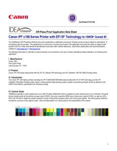 Certified[removed]Off-Press Proof Application Data Sheet Canon iPF x100 Series Printer with EFI XF Technology for SWOP Coated #3 The IDEAlliance Print Properties Working Group has established a certification process fo