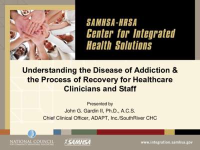 Understanding the Disease of Addiction & the Process of Recovery for Healthcare Clinicians and Staff Presented by  John G. Gardin II, Ph.D., A.C.S.