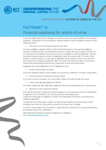 INFORMATION FOR VICTIMS OF CRIME IN THE ACT  FACTSHEET 13 Financial assistance for victims of crime If you have suffered injury, loss or damage as a result of a crime, you may be entitled to some financial