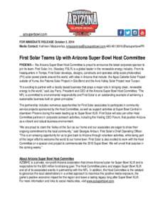 azsuperbowl.com FOR IMMEDIATE RELEASE October 3, 2014 Media Contact: Kathleen Mascareñas, [removed];[removed];@azsuperbowlPR First Solar Teams Up with Arizona Super Bowl Host Committee PHOENIX— Th