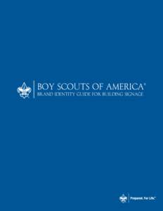 BOY SCOUTS OF AMERICA® Brand Identity Guide for building signage General Office Sign Standards The signs featured in this brochure are all approved by the Marketing and General Services groups of the Boy Scouts of Amer