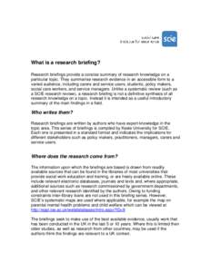 What is a research briefing? Research briefings provide a concise summary of research knowledge on a particular topic. They summarise research evidence in an accessible form to a varied audience, including carers and ser