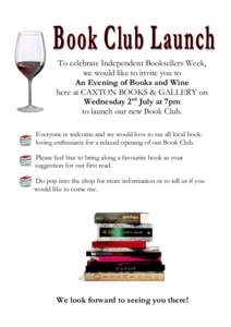 To celebrate Independent Booksellers Week, we would like to invite you to An Evening of Books and Wine here at CAXTON BOOKS & GALLERY on Wednesday 2nd July at 7pm to launch our new Book Club.