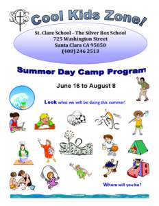 St. Clare School - The Silver Box School 725 Washington Street Santa Clara CA[removed]2513  June 16 to August 8