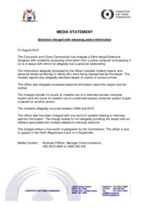 MEDIA STATEMENT Detective charged with releasing police information 21 August 2013 The Corruption and Crime Commission has charged a Perth-based Detective Sergeant with unlawfully accessing information from a police comp