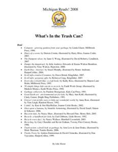 Michigan Reads! 2008  What’s In the Trash Can? Read • Compost: growing gardens from your garbage, by Linda Glaser, Millbrook Press, 1996.