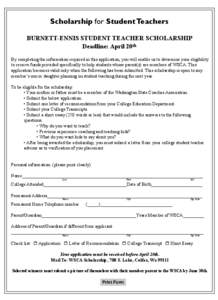 Scholarship for Student Teachers BURNETT-ENNIS STUDENT TEACHER SCHOLARSHIP Deadline: April 20th By completing the information required in this application, you will enable us to determine your eligibility to receive fund
