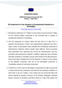 EUROPEAN UNION OSCE Permanent Council Nr 857 Vienna, 7 April 2011 EU statement on the situation of fundamental freedoms in Azerbaijan