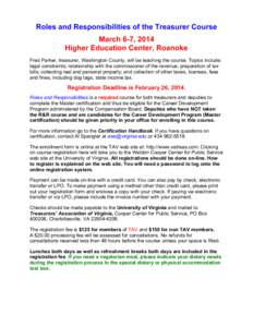 Roles and Responsibilities of the Treasurer Course March 6-7, 2014 Higher Education Center, Roanoke Fred Parker, treasurer, Washington County, will be teaching the course. Topics include: legal constraints; relationship 